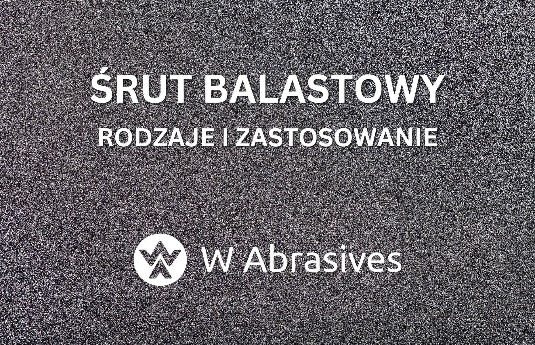 Śrut balastowy - rodzaje i zastosowanie śrutu do balastu
